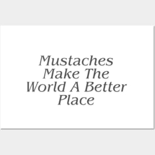 Mustaches Make The World A Better Place Posters and Art